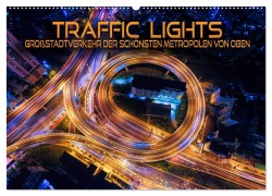Traffic Lights - Großstadtverkehr der schönsten Metropolen von oben (Wandkalender 2025 DIN A2 quer), CALVENDO Monatskalender - Renate Utz