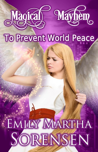 To Prevent World Peace (Magical Mayhem, #1) - Emily Martha Sorensen