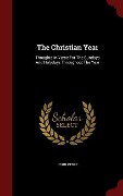 Cover-Bild zum Titel 'The Christian Year: Thoughts In Verse For The Sundays And Holydays Throughout The Year' von 'John Keble'