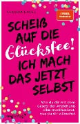 Cover-Bild zum Titel 'Scheiß auf die Glücksfee! Ich mach das jetzt selbst' von 'Claudia Engel'