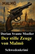 Cover-Bild zum Titel 'Der stille Zeuge von Malmö: Schweden-Krimi' von 'Dorian Svante Moeller'