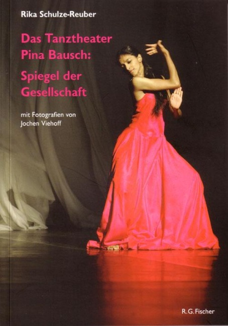 Das Tanztheater Pina Bausch: Spiegel der Gesellschaft - Rika Schulze-Reuber
