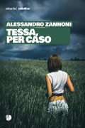 Cover-Bild zum Titel 'Tessa, per caso' von 'Alessandro Zannoni'
