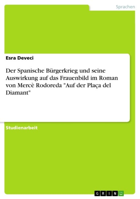 Der Spanische Bürgerkrieg und seine Auswirkung auf das Frauenbild im Roman von Mercè Rodoreda "Auf der Plaça del Diamant" - Esra Deveci