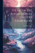 Die Sagen Des Rhöngebirges Und Des Grabfeldes - Ludwig Bechstein