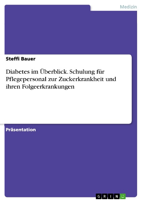 Diabetes im Überblick. Schulung für Pflegepersonal zur Zuckerkrankheit und ihren Folgeerkrankungen - Steffi Bauer