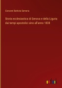 Cover-Bild zum Titel 'Storia ecclesiastica di Genova e della Liguria dai tempi apostolici sino all'anno 1838' von 'Giovanni Battista Semeria'
