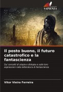 Cover-Bild zum Titel 'Il posto buono, il futuro catastrofico e la fantascienza' von 'Vitor Vieira Ferreira'