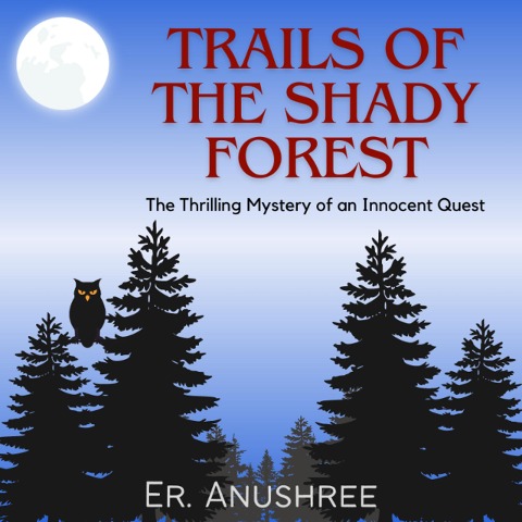 Trails of the Shady Forest | Thrilling Mystery of an Innocent Quest - Turnright Publications, Er. Anushree