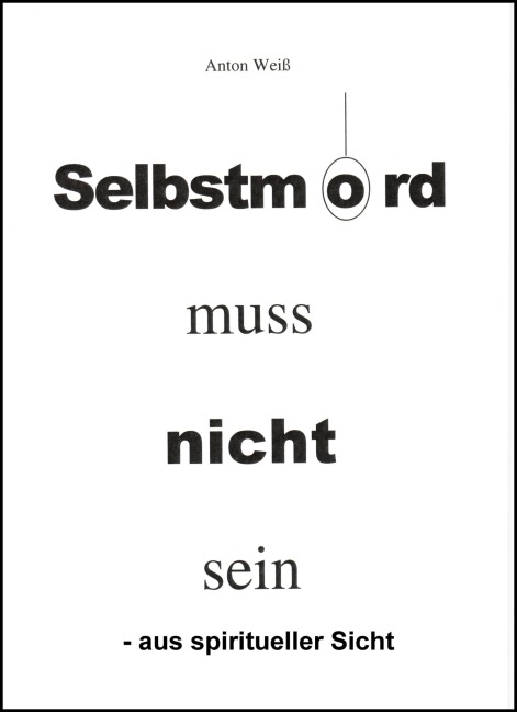 Selbstmord muss nicht sein - - Anton Weiß