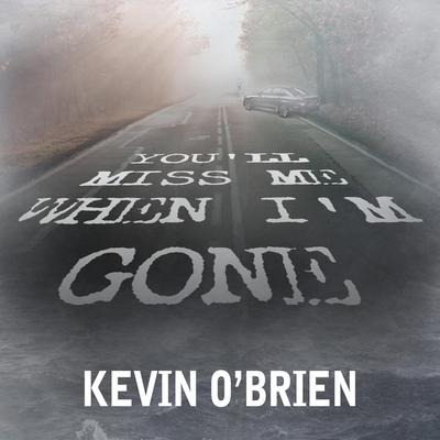 You'll Miss Me When I'm Gone Lib/E - Kevin O'Brien