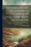 Dictionnaire Des Sculpteurs De L'antiquité Jusqu'au Vie Siècle De Notre Ère - Stanislas Lami