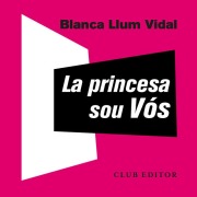 Cover-Bild zum Titel 'La Princesa sou Vós' von 'Blanca Llum Vidal'