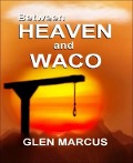 Between Heaven and Waco - Glen Marcus