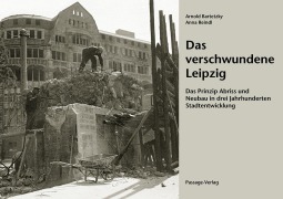 Cover-Bild zum Titel 'Das verschwundene Leipzig' von 'Arnold Bartetzky, Anna Reindl'