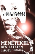 Menetekel des letzten Tages: Thriller - Alfred Bekker, Pete Hackett