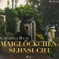 Cover-Bild zum Titel 'Maiglöckchensehnsucht (Ungekürzt)' von 'Christine Rath'