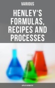 Cover-Bild zum Titel 'Henley's Formulas, Recipes and Processes (Applied Chemistry)' von 'Various'