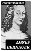 Cover-Bild zum Titel 'Agnes Bernauer' von 'Friedrich Hebbel'
