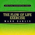 The Flow of Life Exercise: Spiritual Meditations Series - Mark Earlix