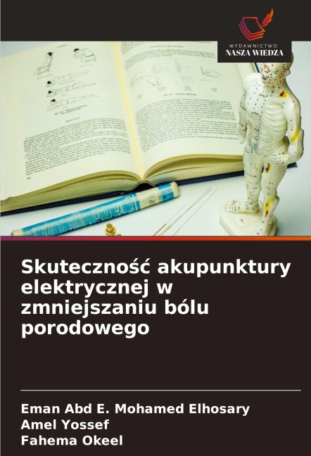 Skuteczno¿¿ akupunktury elektrycznej w zmniejszaniu bólu porodowego - Eman Abd E. Mohamed Elhosary, Amel Yossef, Fahema Okeel