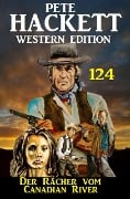 Cover-Bild zum Titel 'Der Rächer vom Canadian River: Pete Hackett Western Edition 124' von 'Pete Hackett'