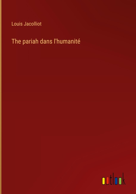 The pariah dans l'humanité - Louis Jacolliot