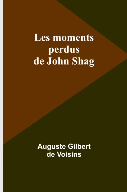 Les moments perdus de John Shag - Auguste Gilbert Voisins