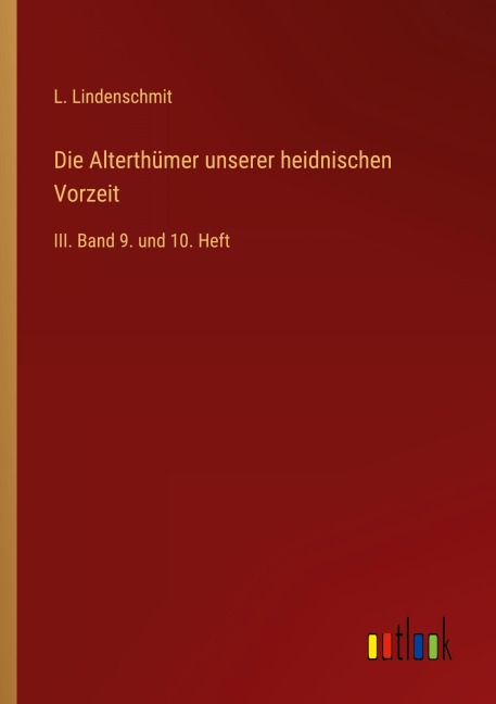 Die Alterthümer unserer heidnischen Vorzeit - L. Lindenschmit