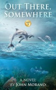Cover-Bild zum Titel 'Out There, Somewhere (John Morano Eco-Adventure Series, #3)' von 'John Morano'