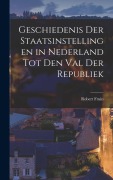 Cover-Bild zum Titel 'Geschiedenis Der Staatsinstellingen in Nederland Tot Den Val Der Republiek' von 'Robert Fruin'