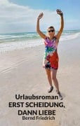 Cover-Bild zum Titel 'Urlaubsroman Erst Scheidung, dann Liebe' von 'Bernd Friedrich'