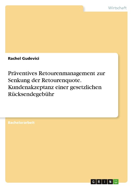 Präventives Retourenmanagement zur Senkung der Retourenquote. Kundenakzeptanz einer gesetzlichen Rücksendegebühr - Rachel Gudevici