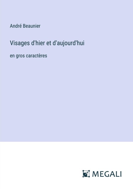 Visages d'hier et d'aujourd'hui - André Beaunier