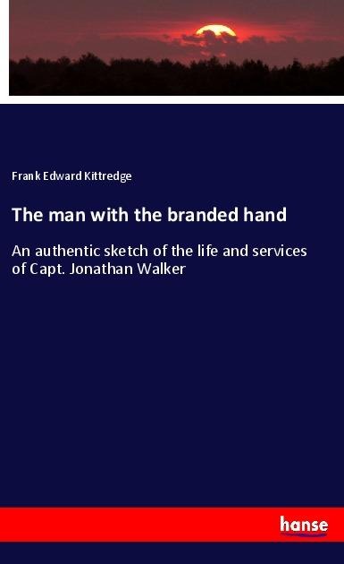 The man with the branded hand - Frank Edward Kittredge
