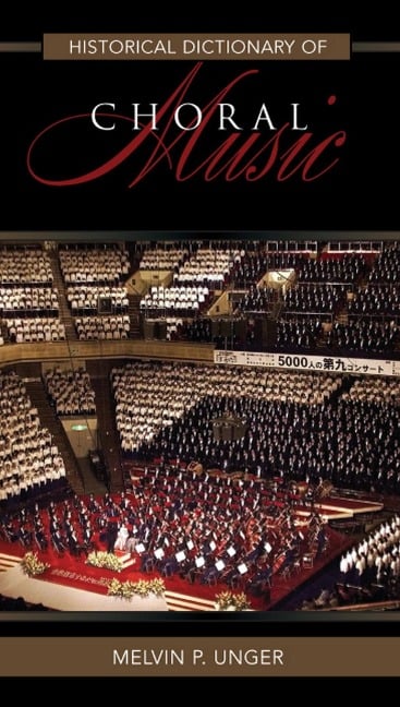Historical Dictionary of Choral Music - Melvin P. Unger
