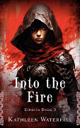 Into the Fire (Emuria, #3) - Kathleen Waterfall