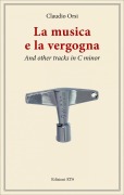 Cover-Bild zum Titel 'La musica e la vergogna. And other tracks in C minor' von 'Claudio Orsi'