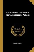 Lehrbuch Der Mathematik. Vierte, Verbesserte Auflage. - August Wiegand
