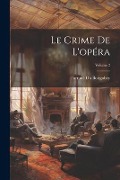 Cover-Bild zum Titel 'Le Crime De L'opéra; Volume 2' von 'Fortuné Du Boisgobey'