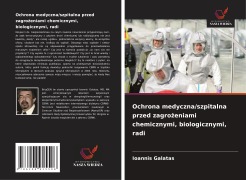 Ochrona medyczna/szpitalna przed zagro¿eniami chemicznymi, biologicznymi, radi - Ioannis Galatas