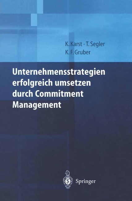 Unternehmensstrategien erfolgreich umsetzen durch Commitment Management - Klaus Karst, Tilmann Segler, Karl F. Gruber