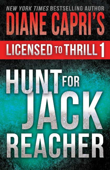 Licensed to Thrill 1: Hunt For Jack Reacher Series Thrillers Books 1 - 3 (Diane Capri's Licensed to Thrill Sets, #1) - Diane Capri