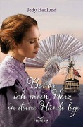 Cover-Bild zum Titel 'Bevor ich mein Herz in deine Hände lege' von 'Jody Hedlund'
