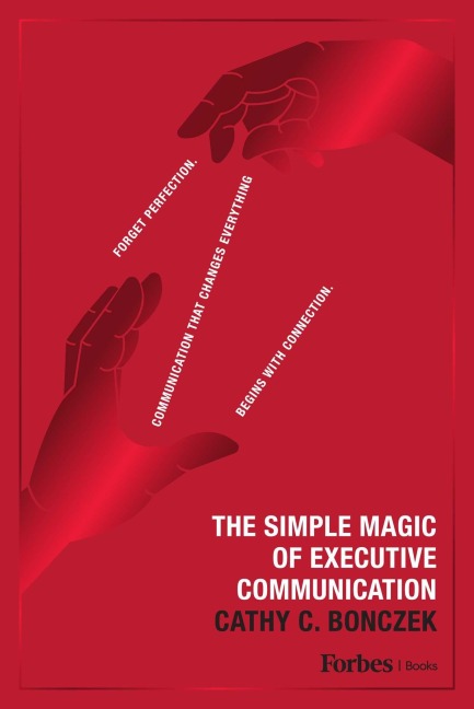 The Simple Magic of Executive Communication - Cathy C Bonczek