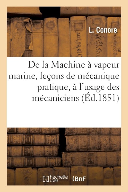 de la Machine À Vapeur Marine, Leçons de Mécanique Pratique, À l'Usage Des Mécaniciens - L. Conore
