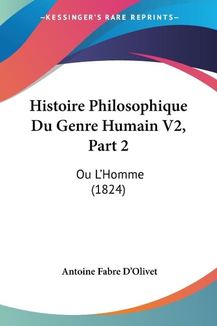 Histoire Philosophique Du Genre Humain V2, Part 2 - Antoine Fabre D'Olivet