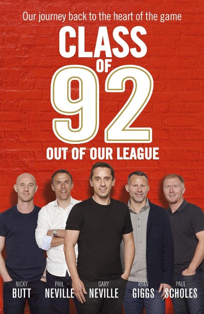 Class of 92: Out of Our League - Gary Neville, Paul Scholes, Phil Neville, Ryan Giggs, Robert Draper