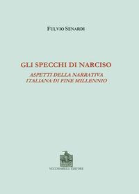 Gli specchi di Narciso. Aspetti della narrativa italiana di fine millennio - Fulvio Senardi