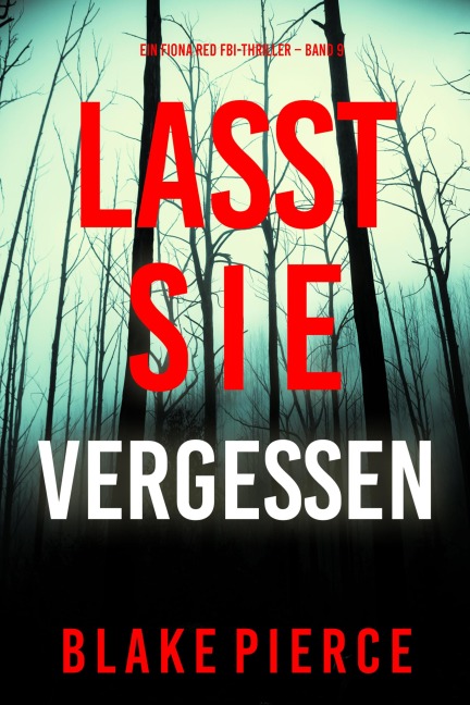 Lasst Sie Vergessen (Ein Fiona Red FBI-Thriller - Band 9) - Blake Pierce